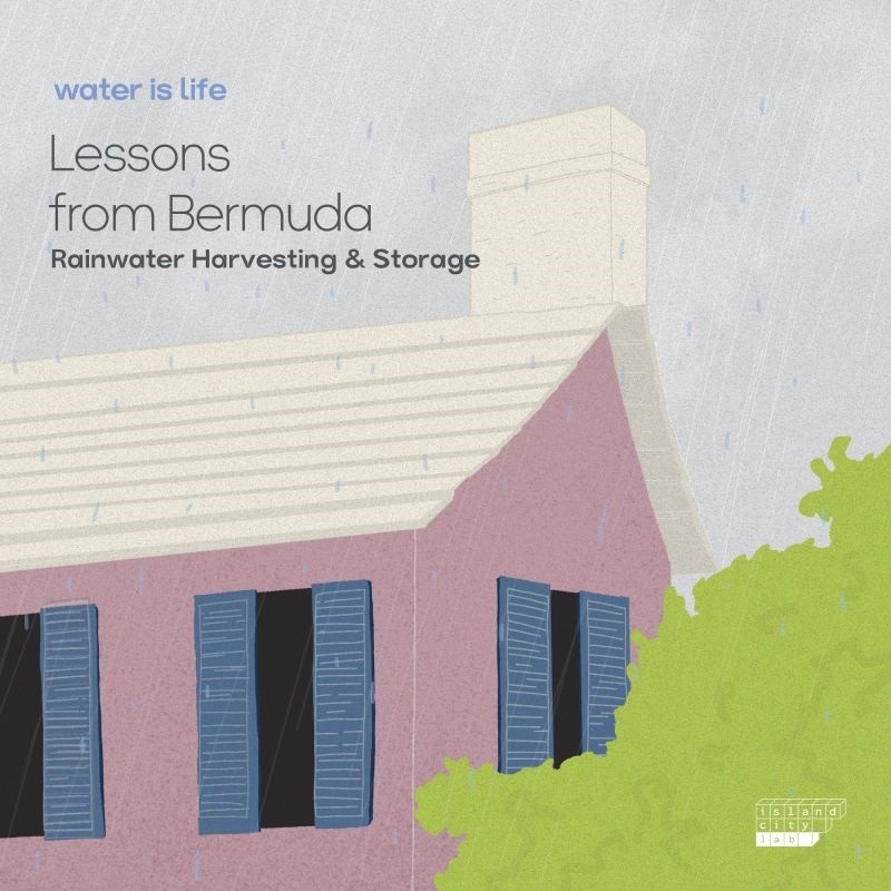 Water Is Life – Lessons From Bermuda – Rainwater Harvesting & Storage – By Island City Lab
